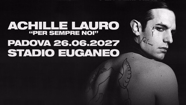 ACHILLE LAURO – Per Sempre Noi a Padova presso Stadio Euganeo