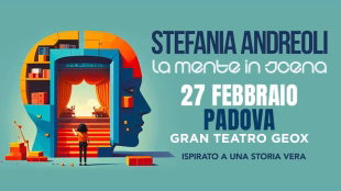 STEFANIA ANDREOLI “la mente in scena” a Padova presso Gran Teatro Geox