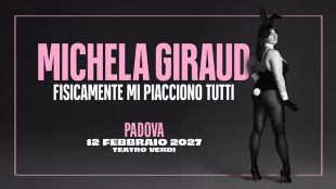 Teatro Verdi (PD) – MICHELA GIRAUD “Fisicamente mi piacciono tutti” – 12 Febbraio 2027